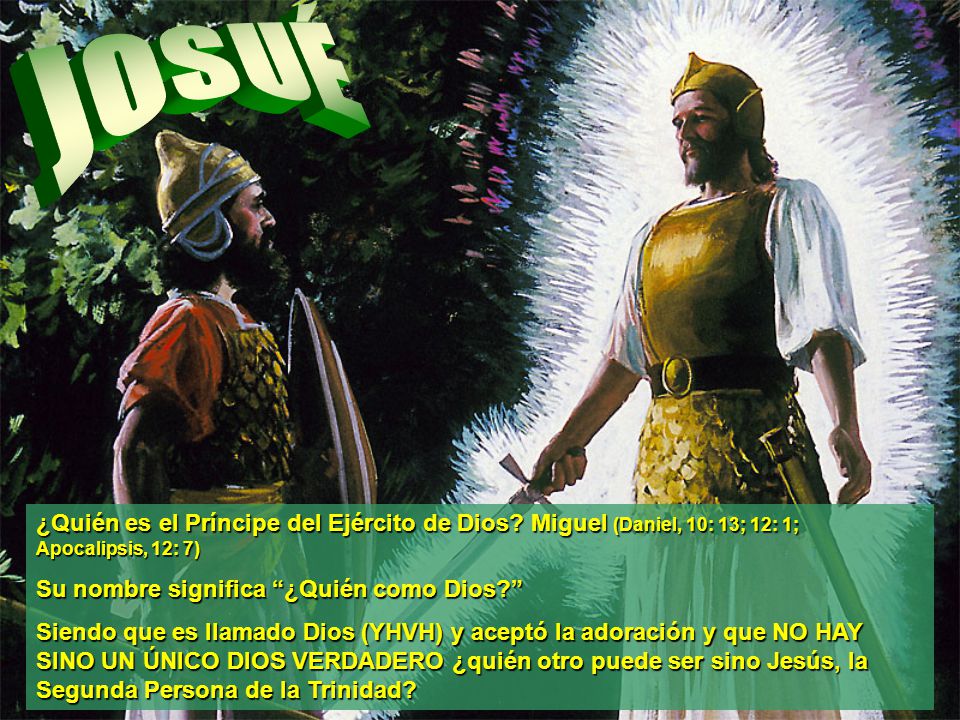 JOSUÉ ¿Quién es el Príncipe del Ejército de Dios Miguel (Daniel, 10: 13; 12: 1; Apocalipsis, 12: 7)