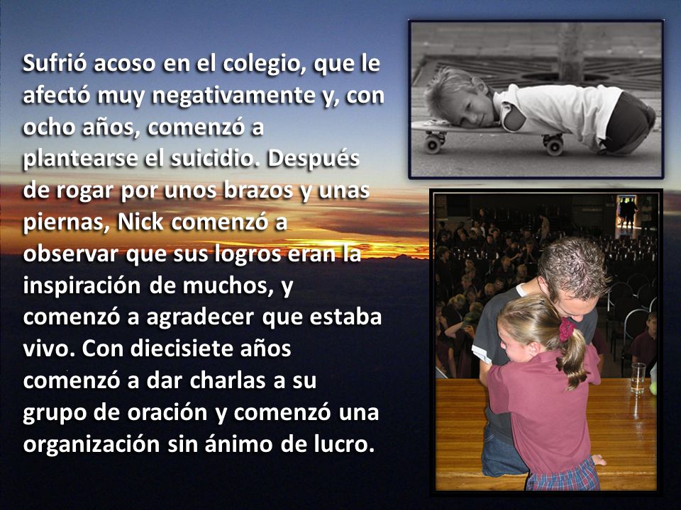 Sufrió acoso en el colegio, que le afectó muy negativamente y, con ocho años, comenzó a plantearse el suicidio.