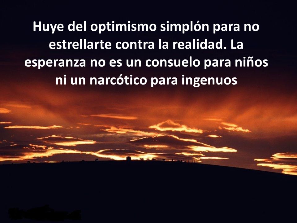 Huye del optimismo simplón para no estrellarte contra la realidad