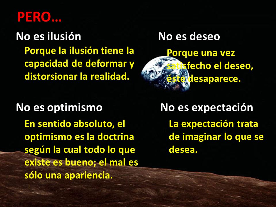 PERO… No es ilusión No es deseo No es optimismo No es expectación