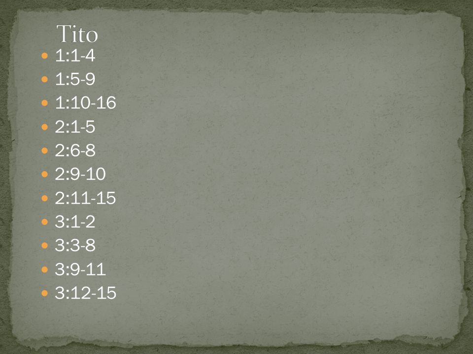 Tito 1:1-4 1:5-9 1: :1-5 2:6-8 2:9-10 2: :1-2 3:3-8 3:9-11