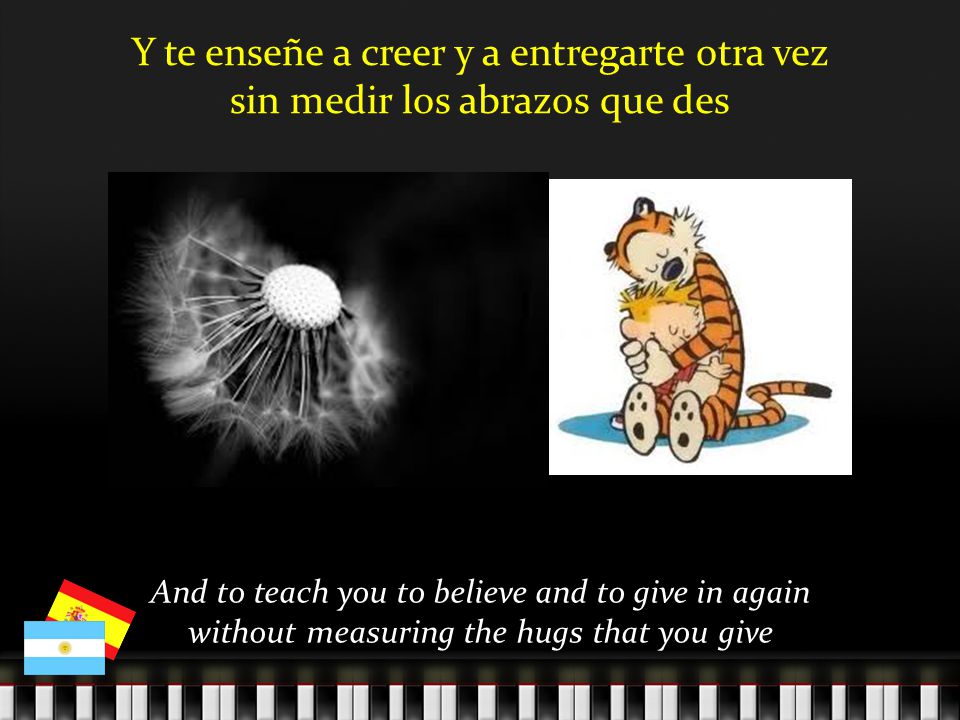 Y te enseñe a creer y a entregarte otra vez