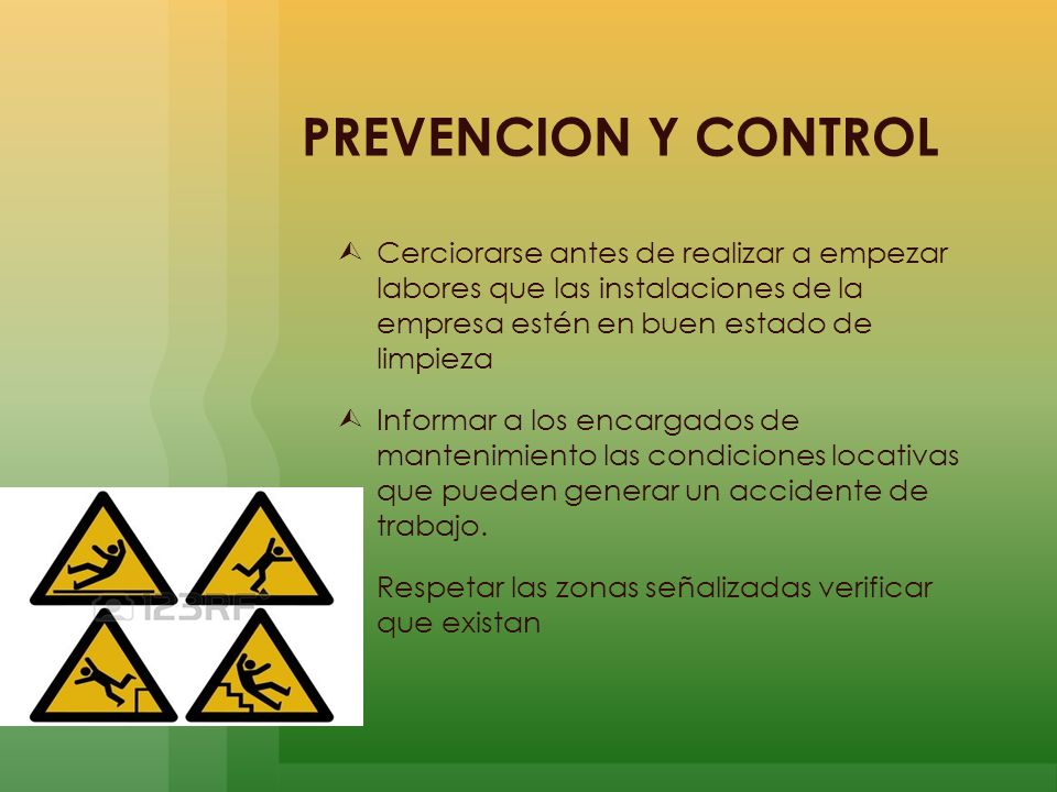 PREVENCION Y CONTROL Cerciorarse antes de realizar a empezar labores que las instalaciones de la empresa estén en buen estado de limpieza.