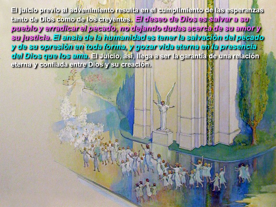 El juicio previo al advenimiento resulta en el cumplimiento de las esperanzas tanto de Dios como de los creyentes.