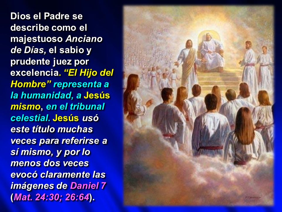 Dios el Padre se describe como el majestuoso Anciano de Días, el sabio y prudente juez por excelencia.