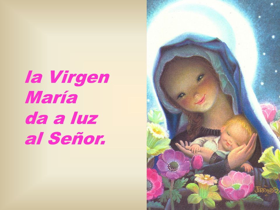 la Virgen María da a luz al Señor.