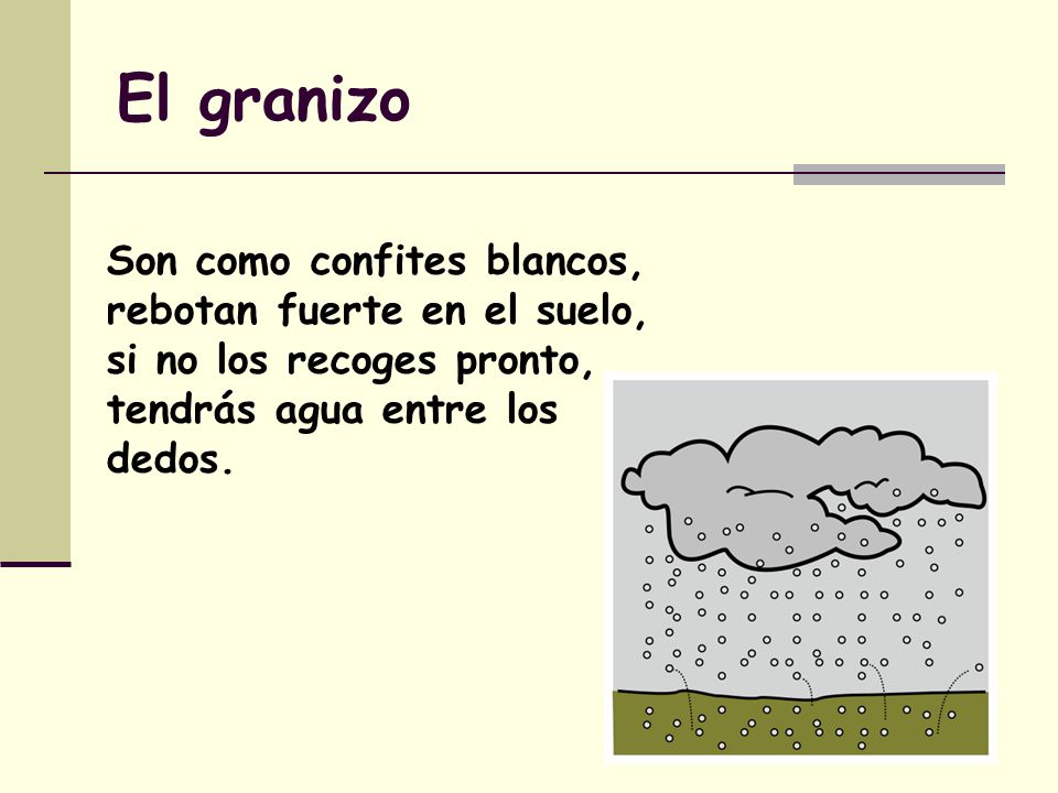 El granizo Son como confites blancos, rebotan fuerte en el suelo,