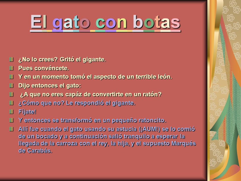 El gato con botas ¿No lo crees Gritó el gigante. Pues convéncete.