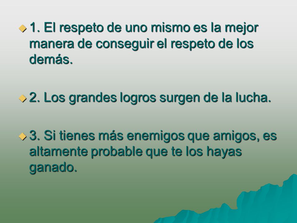 1. El respeto de uno mismo es la mejor manera de conseguir el respeto de los demás.