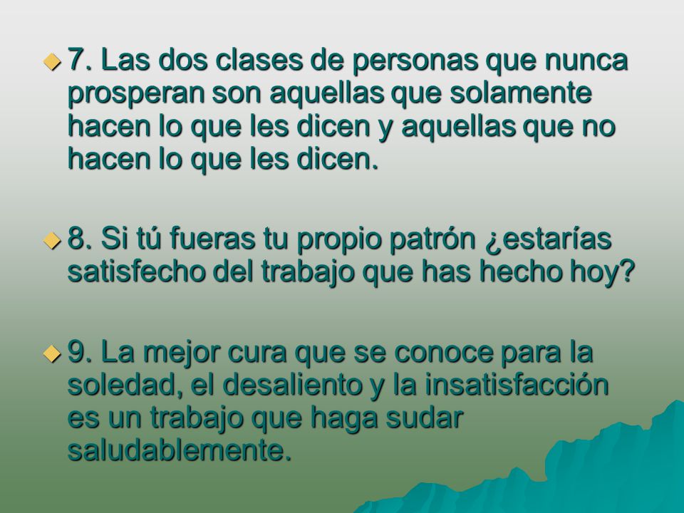 7. Las dos clases de personas que nunca prosperan son aquellas que solamente hacen lo que les dicen y aquellas que no hacen lo que les dicen.