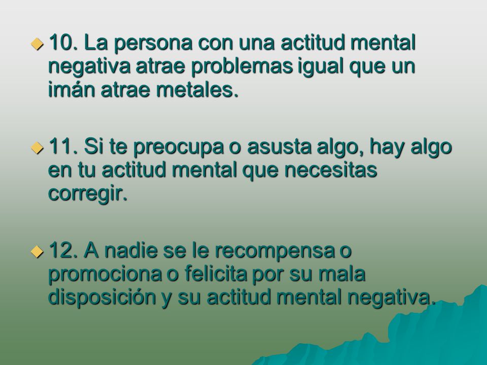 10. La persona con una actitud mental negativa atrae problemas igual que un imán atrae metales.
