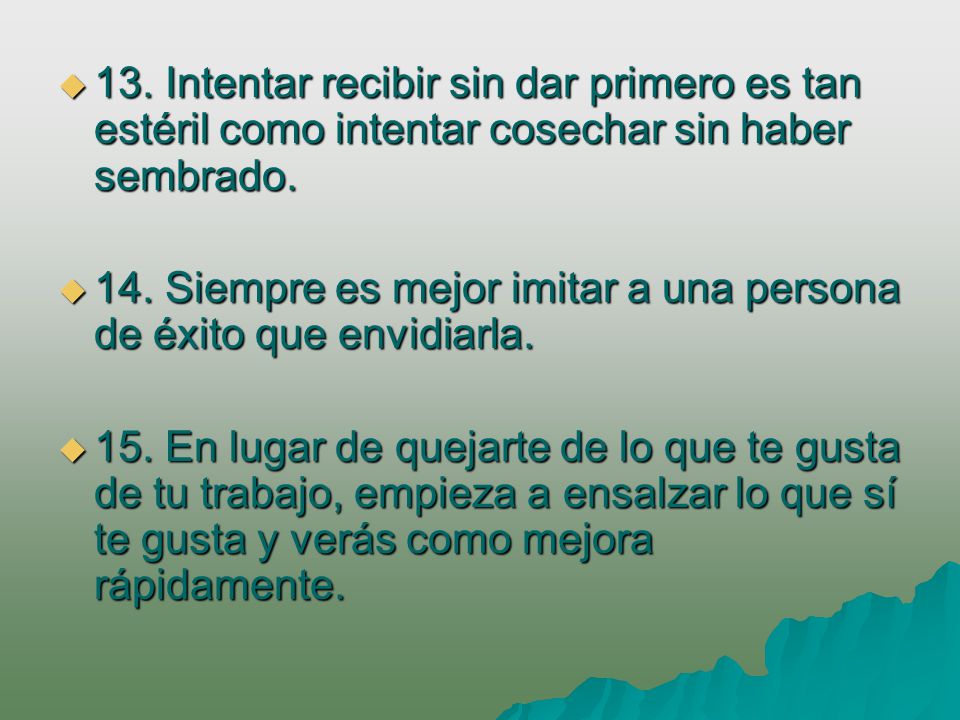 13. Intentar recibir sin dar primero es tan estéril como intentar cosechar sin haber sembrado.