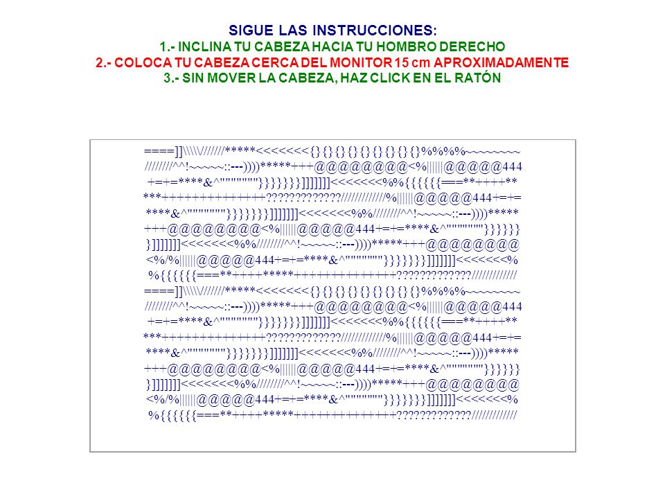 SIGUE LAS INSTRUCCIONES: 1.- INCLINA TU CABEZA HACIA TU HOMBRO DERECHO