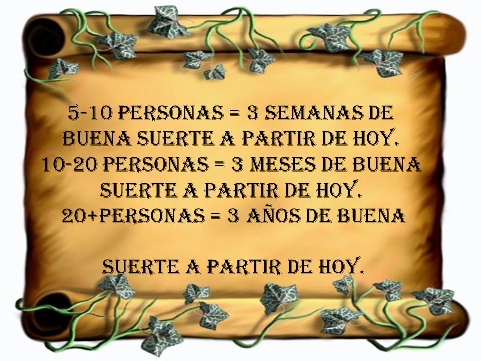 5-10 personas = 3 semanas de buena suerte a partir de hoy