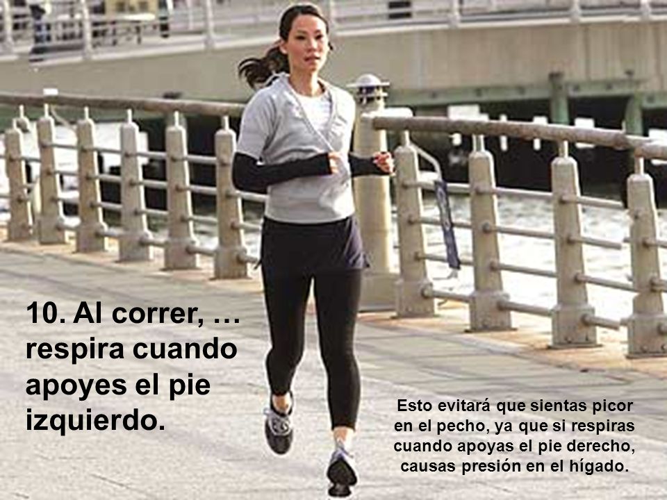 10. Al correr, … respira cuando apoyes el pie izquierdo.