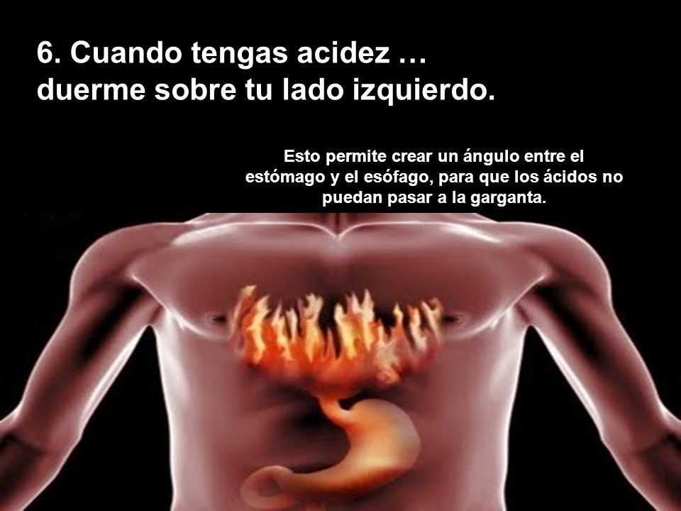 6. Cuando tengas acidez … duerme sobre tu lado izquierdo.