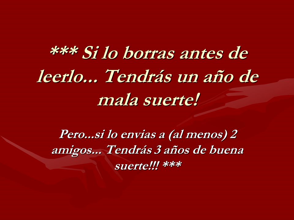 *** Si lo borras antes de leerlo... Tendrás un año de mala suerte!