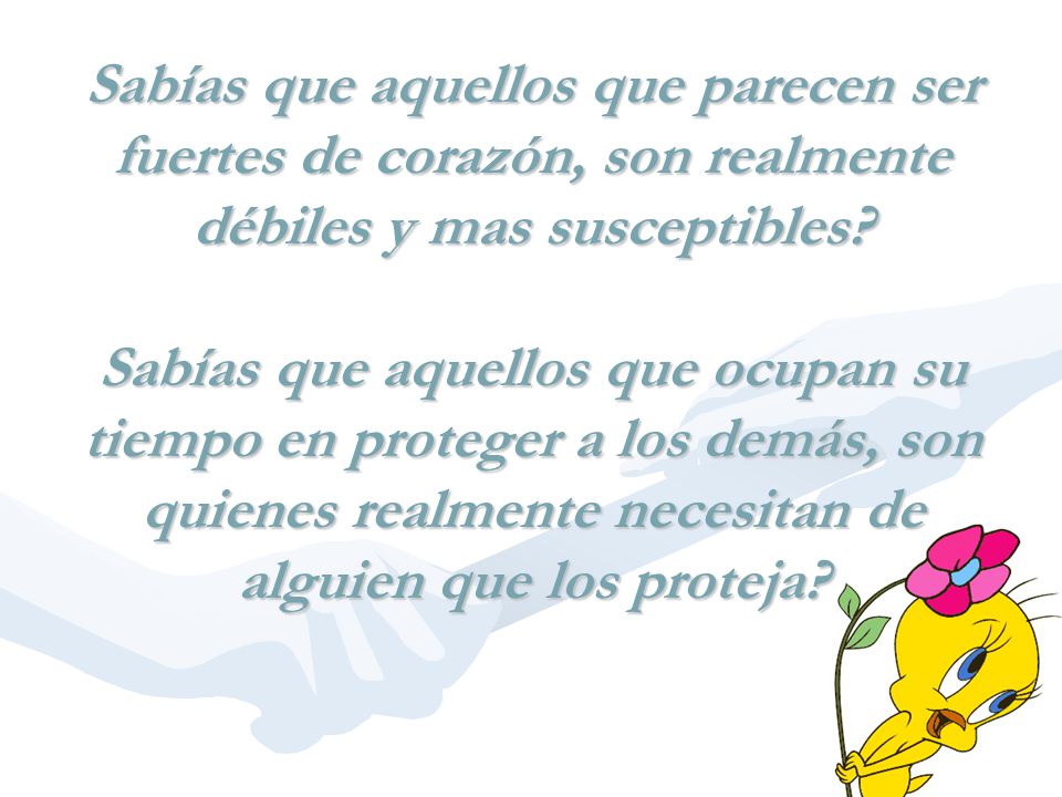 Sabías que aquellos que parecen ser fuertes de corazón, son realmente débiles y mas susceptibles.