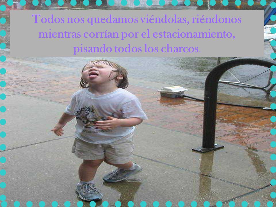 pisando todos los charcos.