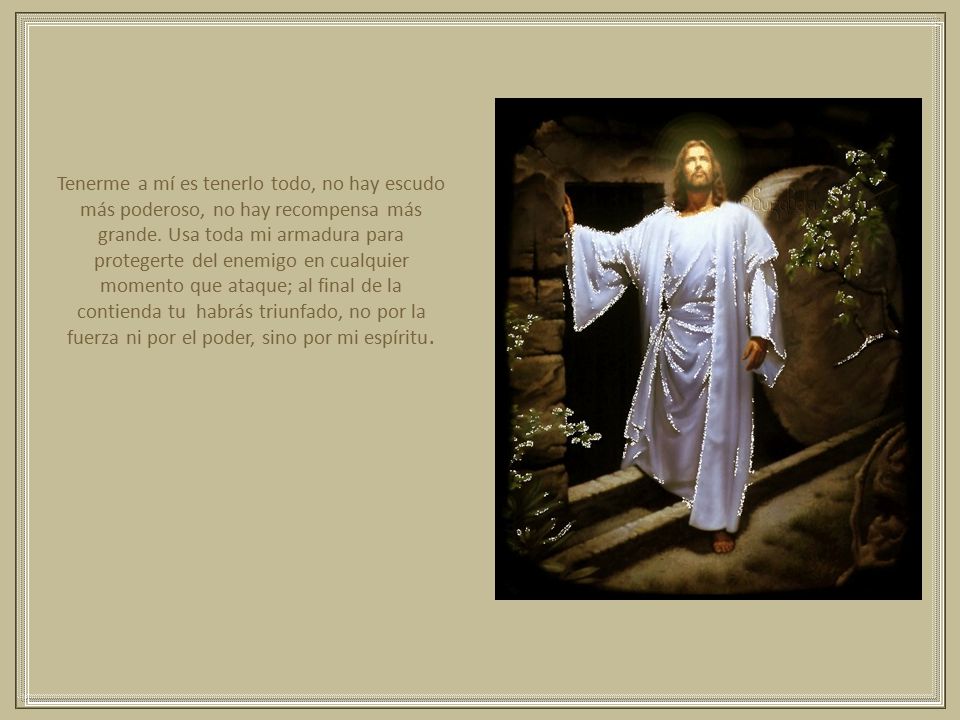 Tenerme a mí es tenerlo todo, no hay escudo más poderoso, no hay recompensa más grande.