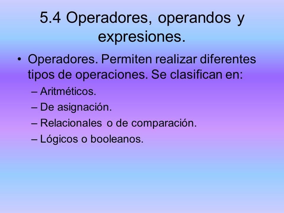 5.4 Operadores, operandos y expresiones.