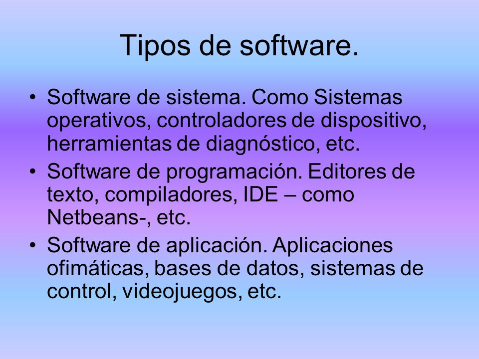 Tipos de software. Software de sistema. Como Sistemas operativos, controladores de dispositivo, herramientas de diagnóstico, etc.