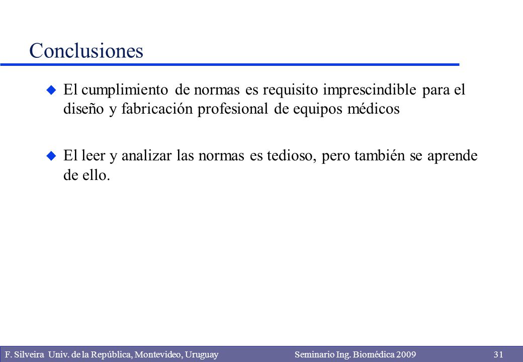 Conclusiones El cumplimiento de normas es requisito imprescindible para el diseño y fabricación profesional de equipos médicos.
