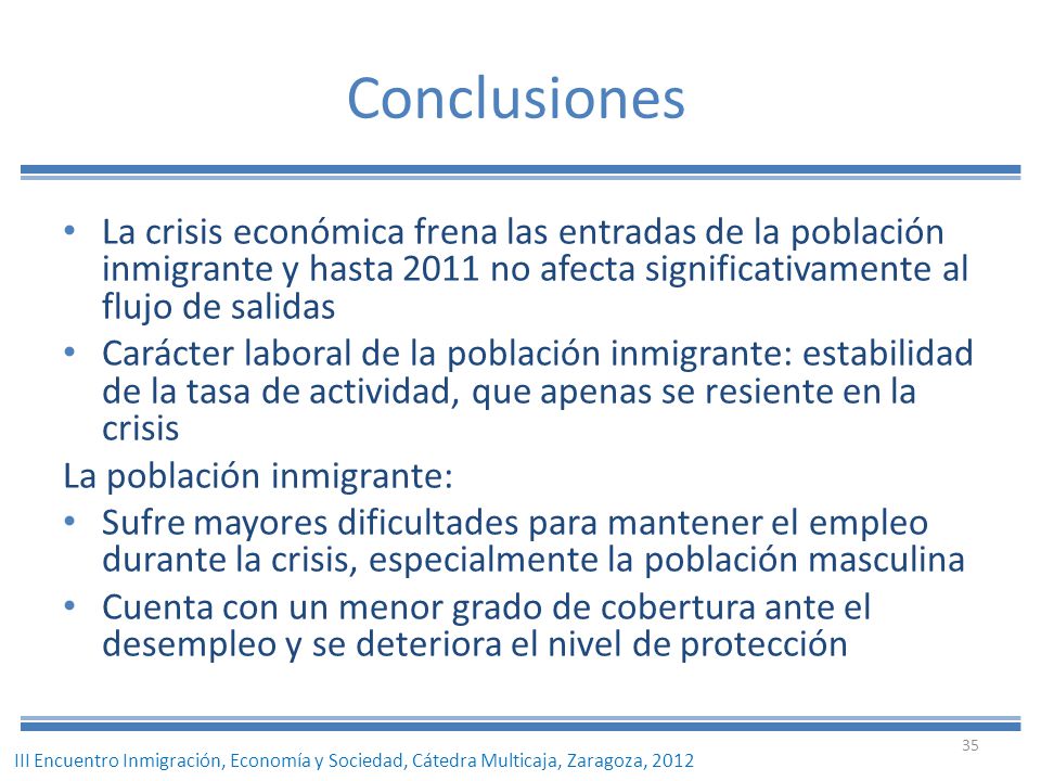 Conclusiones La crisis económica frena las entradas de la población inmigrante y hasta 2011 no afecta significativamente al flujo de salidas.