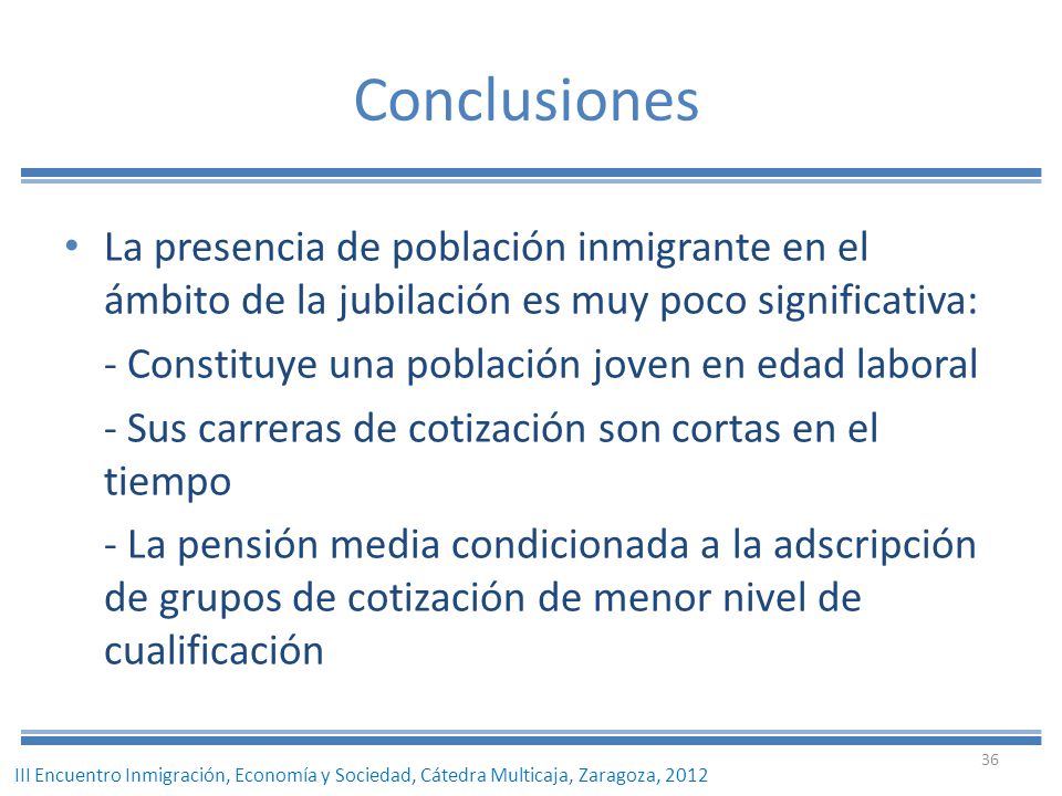 Conclusiones La presencia de población inmigrante en el ámbito de la jubilación es muy poco significativa: