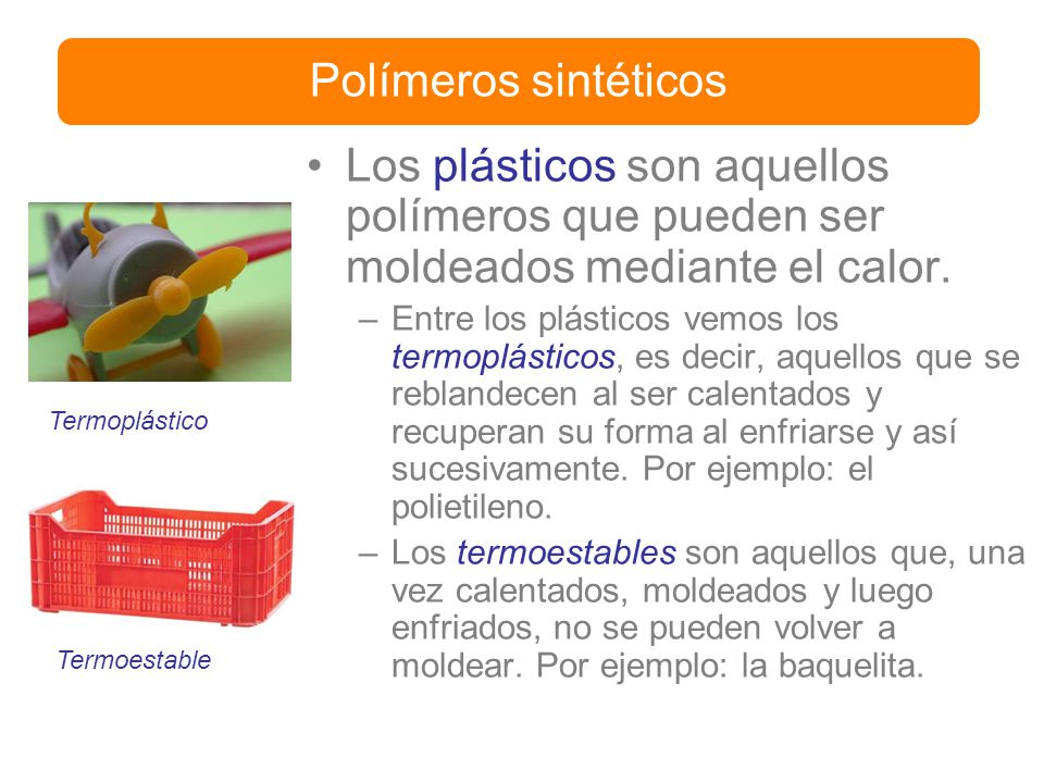 Polímeros sintéticos Los plásticos son aquellos polímeros que pueden ser moldeados mediante el calor.