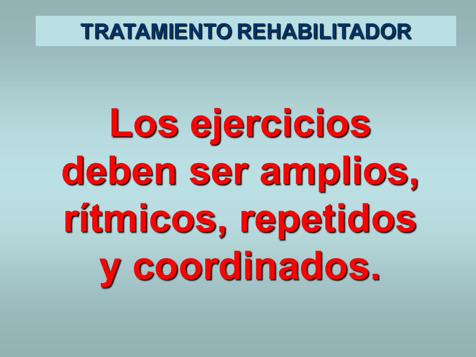 Los ejercicios deben ser amplios, rítmicos, repetidos y coordinados.