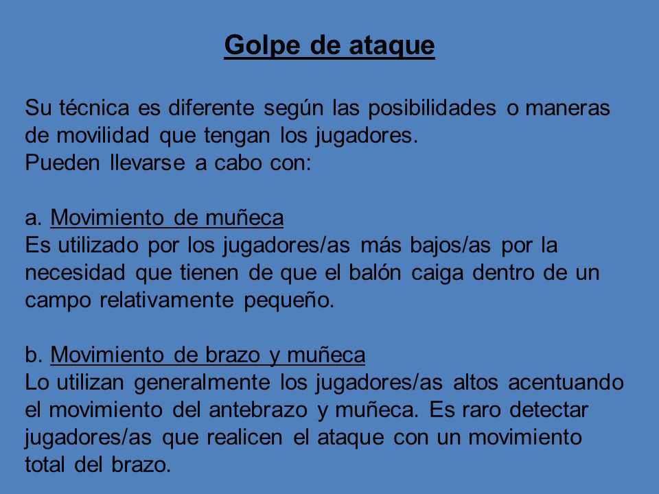 Golpe de ataque Su técnica es diferente según las posibilidades o maneras de movilidad que tengan los jugadores.
