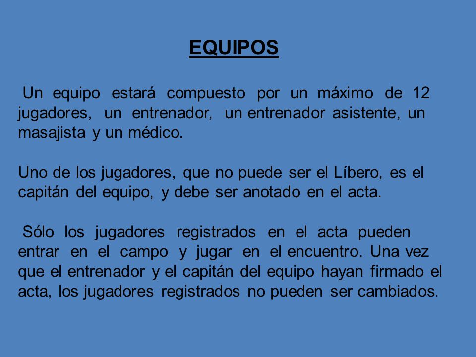 EQUIPOS Un equipo estará compuesto por un máximo de 12 jugadores, un entrenador, un entrenador asistente, un masajista y un médico.