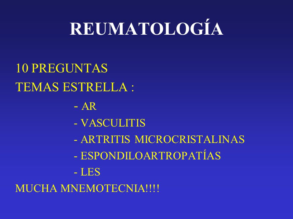 REUMATOLOGÍA 10 PREGUNTAS TEMAS ESTRELLA : - AR - VASCULITIS
