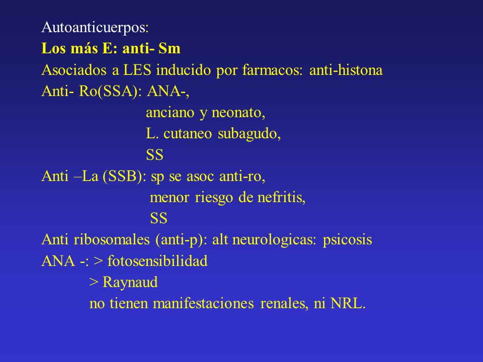 Autoanticuerpos: Los más E: anti- Sm. Asociados a LES inducido por farmacos: anti-histona. Anti- Ro(SSA): ANA-,