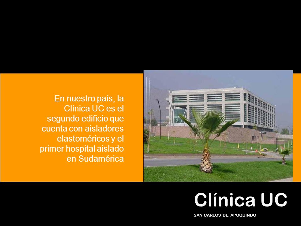En nuestro país, la Clínica UC es el segundo edificio que cuenta con aisladores elastoméricos y el primer hospital aislado en Sudamérica