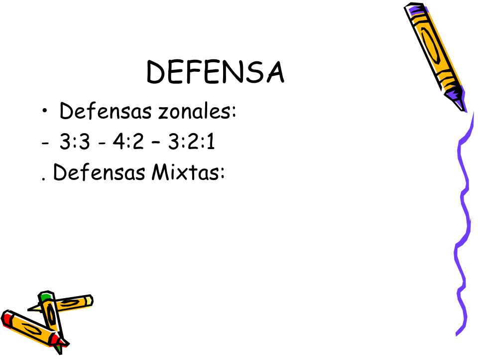 DEFENSA Defensas zonales: 3:3 - 4:2 – 3:2:1 . Defensas Mixtas: