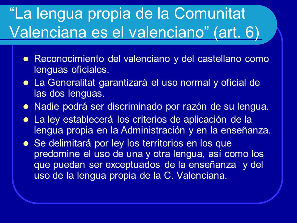 La lengua propia de la Comunitat Valenciana es el valenciano (art. 6)