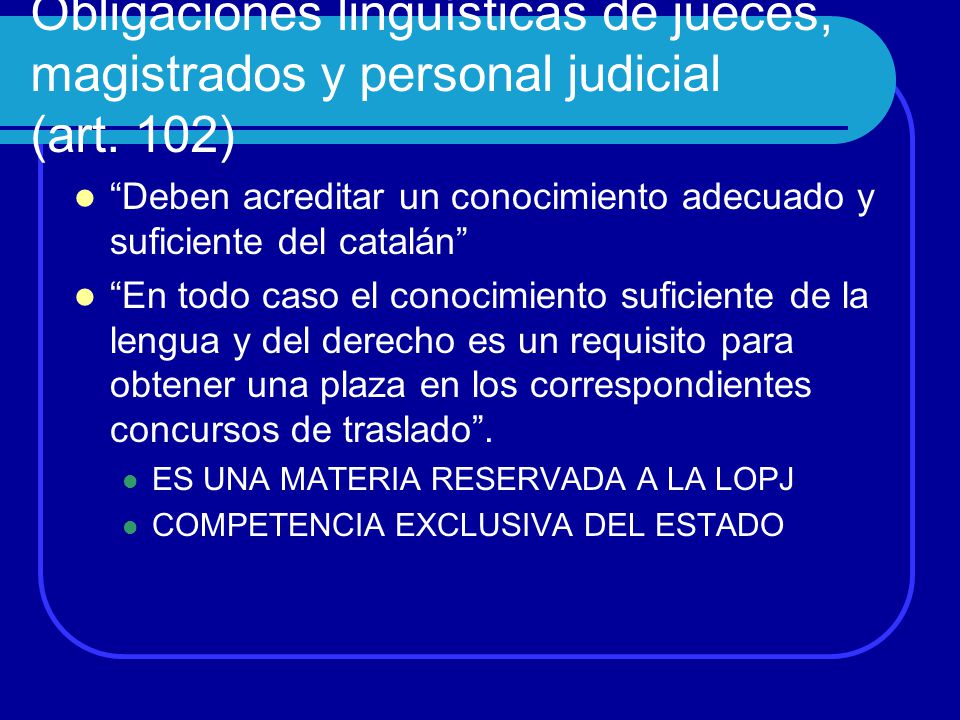 Obligaciones lingüísticas de jueces, magistrados y personal judicial (art. 102)