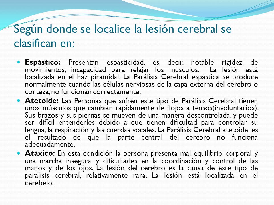 Según donde se localice la lesión cerebral se clasifican en: