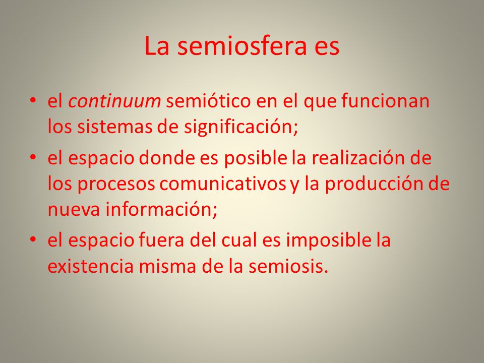 La semiosfera es el continuum semiótico en el que funcionan los sistemas de significación;