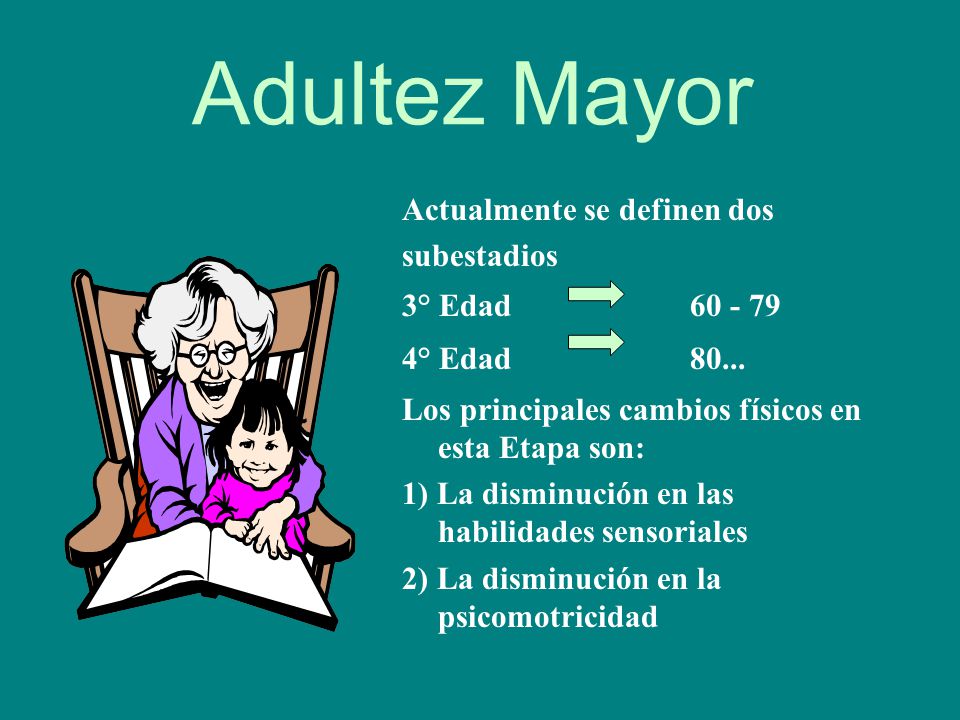 Adultez Mayor Actualmente se definen dos subestadios 3° Edad
