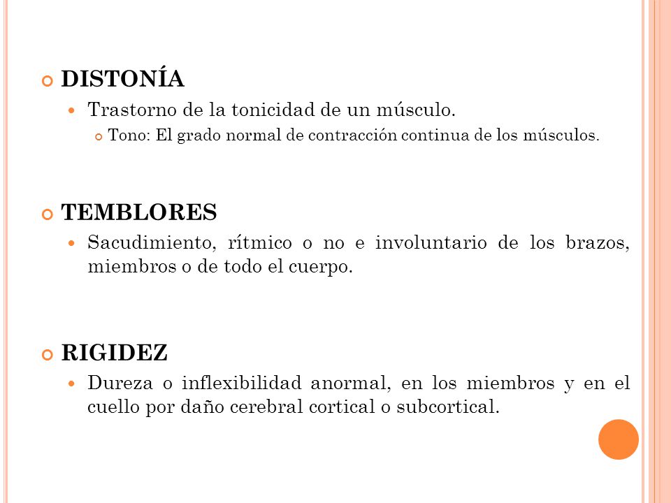 DISTONÍA TEMBLORES RIGIDEZ Trastorno de la tonicidad de un músculo.