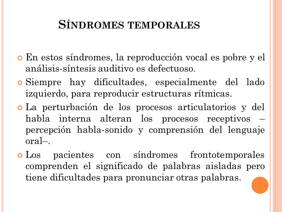 Síndromes temporales En estos síndromes, la reproducción vocal es pobre y el análisis-síntesis auditivo es defectuoso.