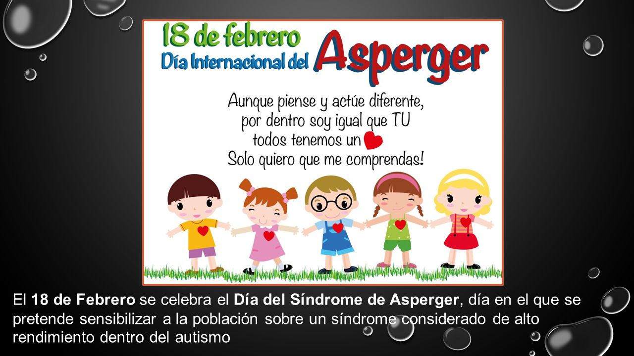 El 18 de Febrero se celebra el Día del Síndrome de Asperger, día en el que se pretende sensibilizar a la población sobre un síndrome considerado de alto rendimiento dentro del autismo