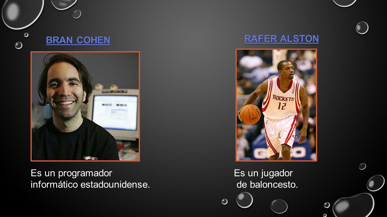 BRAN COHEN RAFER ALSTON Es un programador informático estadounidense. Es un jugador de baloncesto.