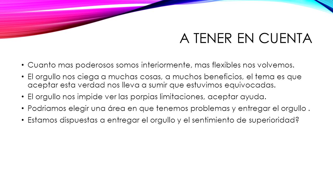 A tener en cuenta Cuanto mas poderosos somos interiormente, mas flexibles nos volvemos.