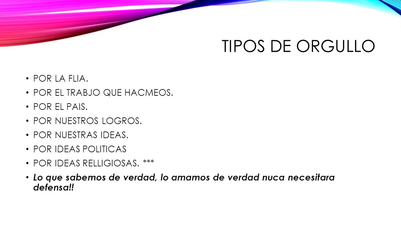 TIPOS DE ORGULLO POR LA FLIA. POR EL TRABJO QUE HACMEOS. POR EL PAIS.