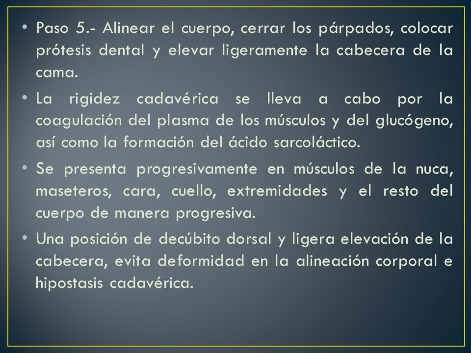 Paso 5.- Alinear el cuerpo, cerrar los párpados, colocar prótesis dental y elevar ligeramente la cabecera de la cama.