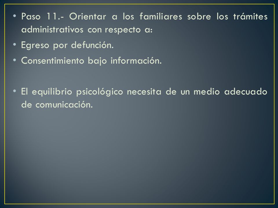 Paso 11.- Orientar a los familiares sobre los trámites administrativos con respecto a: